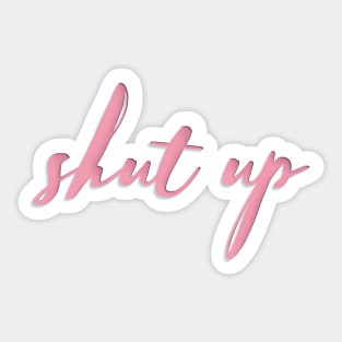 Shut up Sticker